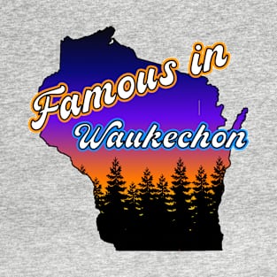 Famous in Waukechon T-Shirt